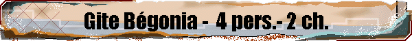 Gite Bgonia -  4 pers.- 2 ch.