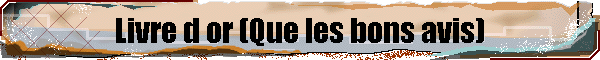 Livre d or (Que les bons avis)